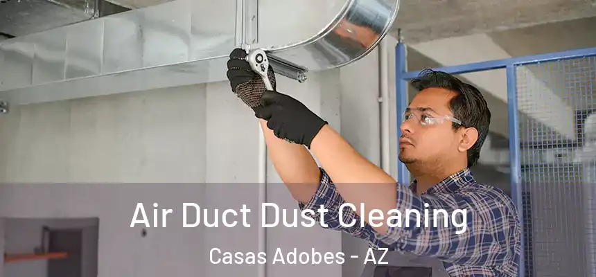 Air Duct Dust Cleaning Casas Adobes - AZ