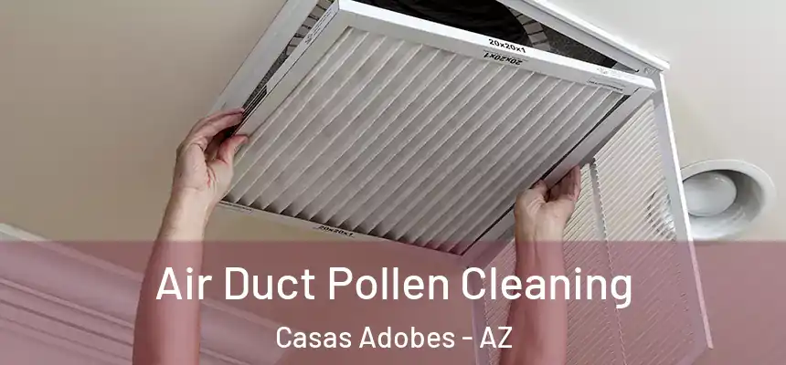  Air Duct Pollen Cleaning Casas Adobes - AZ