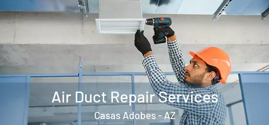  Air Duct Repair Services Casas Adobes - AZ