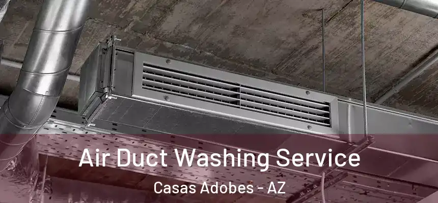  Air Duct Washing Service Casas Adobes - AZ