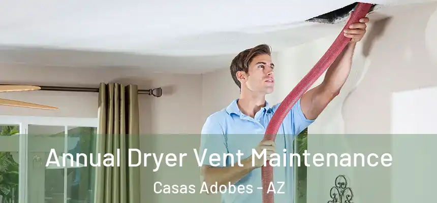  Annual Dryer Vent Maintenance Casas Adobes - AZ