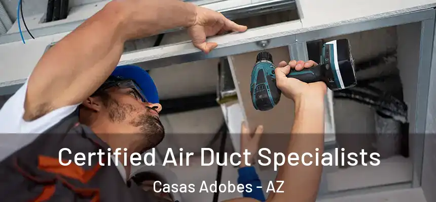 Certified Air Duct Specialists Casas Adobes - AZ