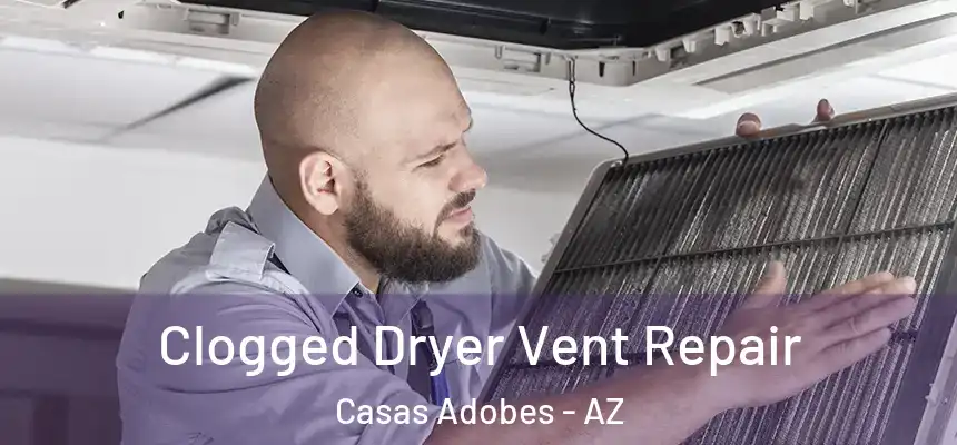  Clogged Dryer Vent Repair Casas Adobes - AZ