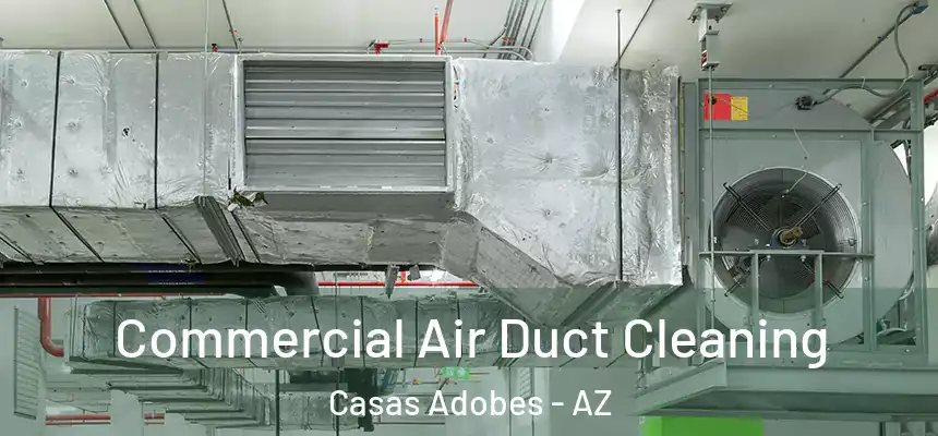  Commercial Air Duct Cleaning Casas Adobes - AZ