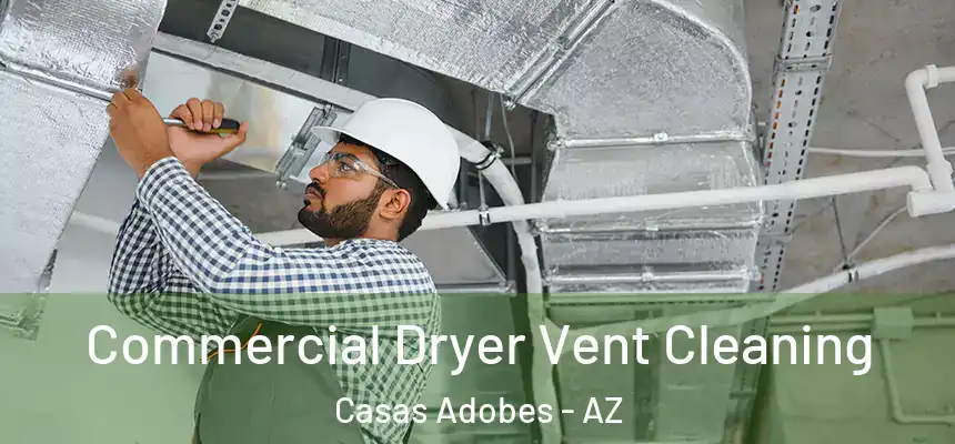 Commercial Dryer Vent Cleaning Casas Adobes - AZ