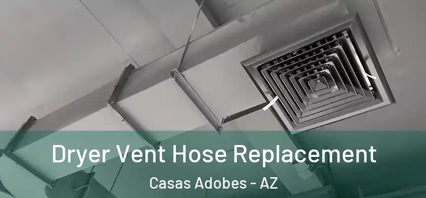  Dryer Vent Hose Replacement Casas Adobes - AZ