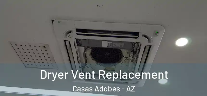  Dryer Vent Replacement Casas Adobes - AZ