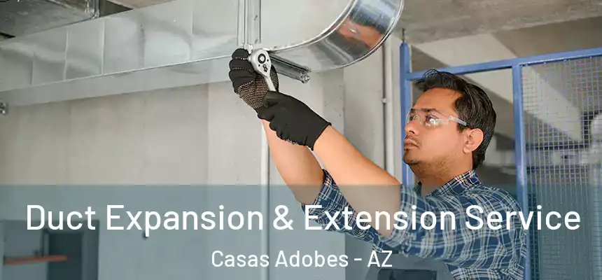  Duct Expansion & Extension Service Casas Adobes - AZ