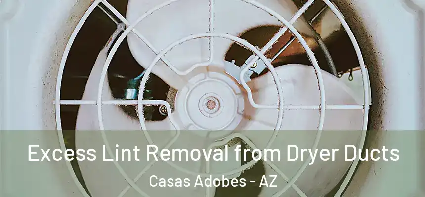  Excess Lint Removal from Dryer Ducts Casas Adobes - AZ