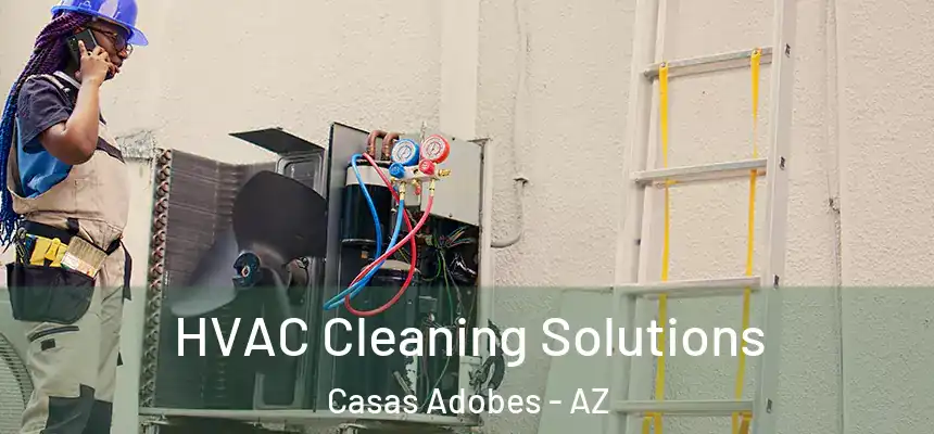 HVAC Cleaning Solutions Casas Adobes - AZ