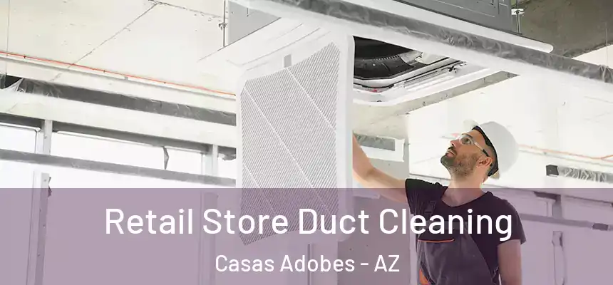Retail Store Duct Cleaning Casas Adobes - AZ