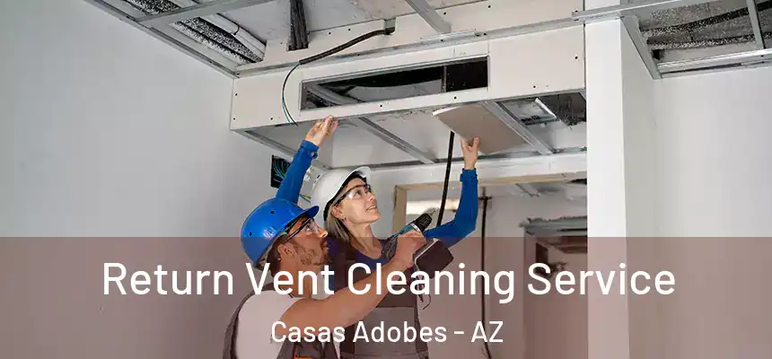  Return Vent Cleaning Service Casas Adobes - AZ
