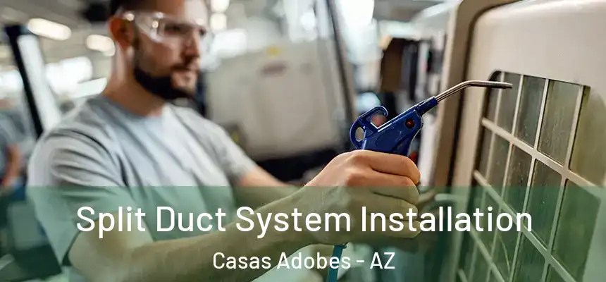  Split Duct System Installation Casas Adobes - AZ