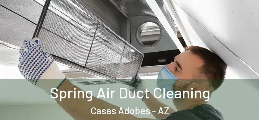  Spring Air Duct Cleaning Casas Adobes - AZ