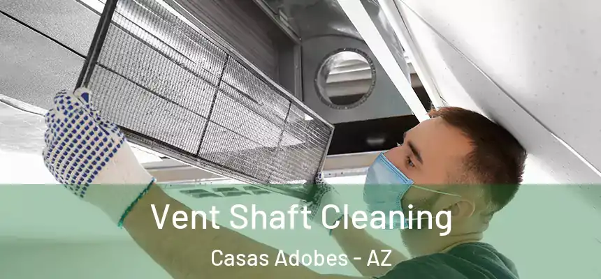Vent Shaft Cleaning Casas Adobes - AZ