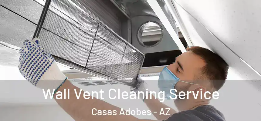  Wall Vent Cleaning Service Casas Adobes - AZ